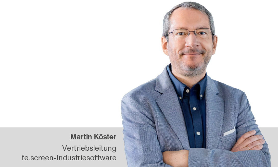 Ihr Ansprechpartner Martin Köster Ansprechpartner fe.screen Industriesoftware – Martin Köster